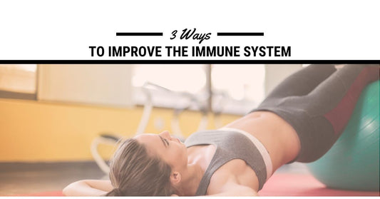 3 Ways to improve your immune system